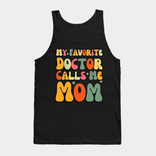 My Favorite Doctor Calls Me Mom Funny Groovy Mothers Day Tank Top